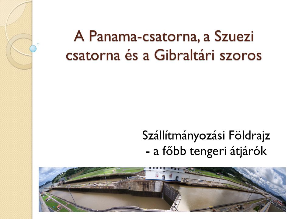A Panama-csatorna, a Szuezi csatorna és a Gibraltári szoros