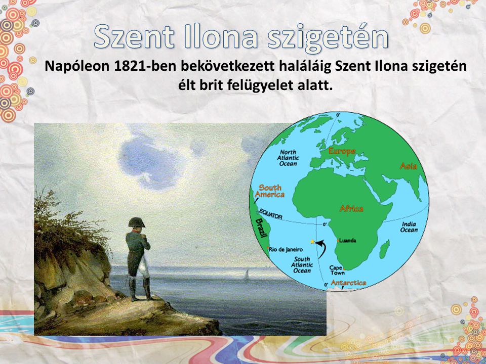 Szent Ilona szigetén Napóleon 1821-ben bekövetkezett haláláig Szent Ilona szigetén.