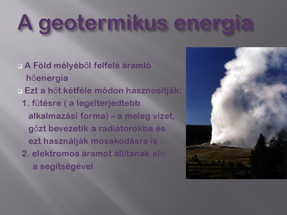 A geotermikus energia A Föld mélyéből felfelé áramló hőenergia