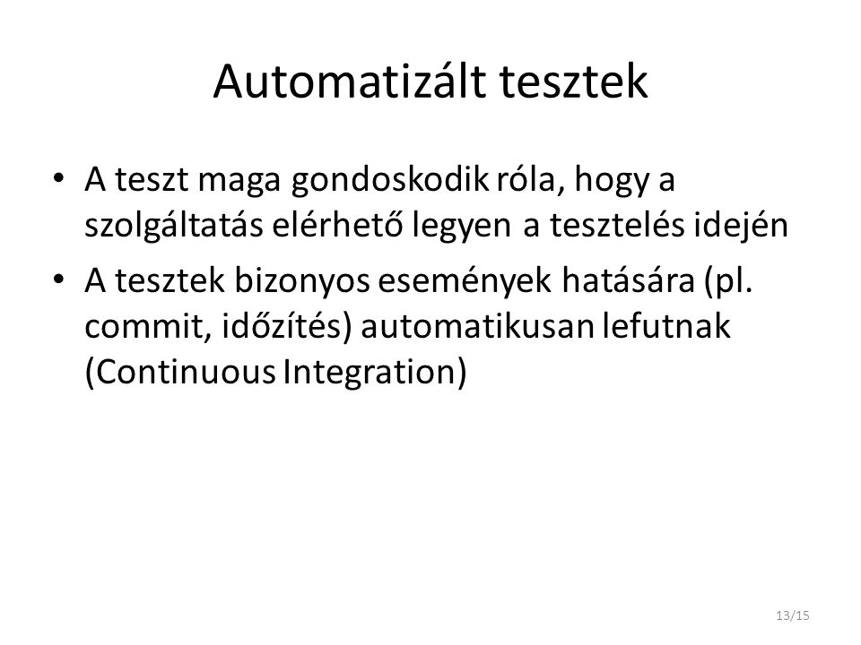 Automatizált tesztek A teszt maga gondoskodik róla, hogy a szolgáltatás elérhető legyen a tesztelés idején.