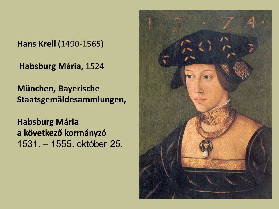 Hans Krell ( ) Habsburg Mária, München, Bayerische Staatsgemäldesammlungen, Habsburg Mária.