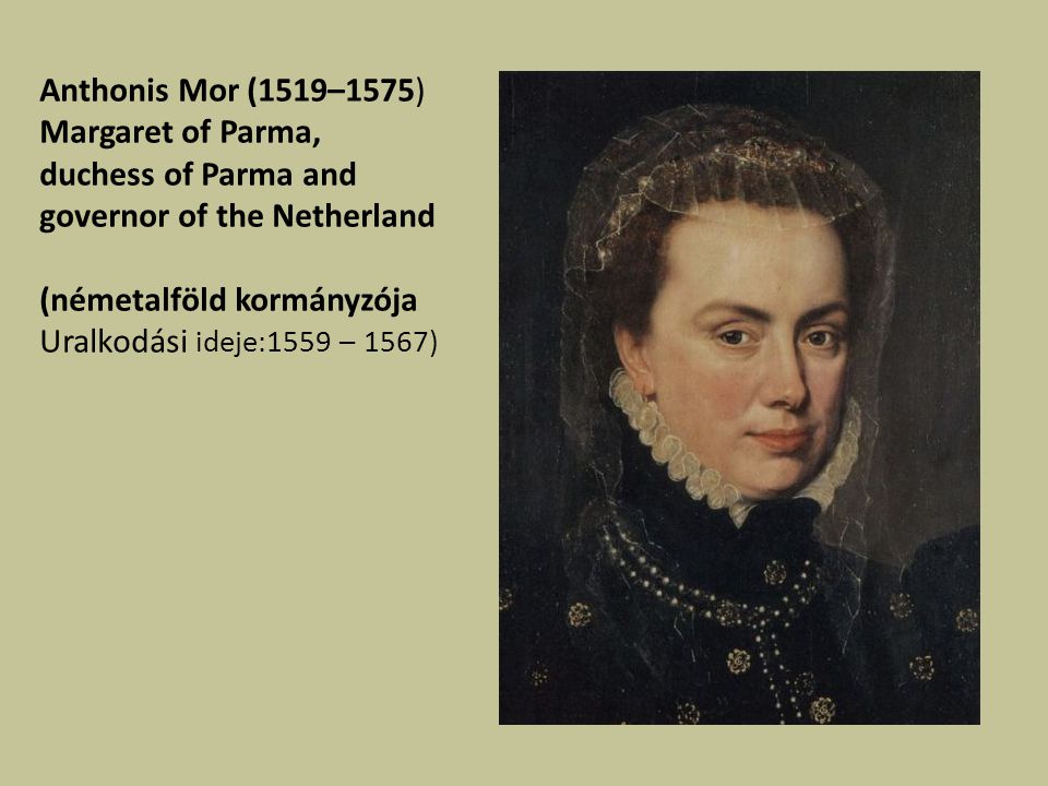 Anthonis Mor (1519–1575) Margaret of Parma, duchess of Parma and governor of the Netherland. (németalföld kormányzója.