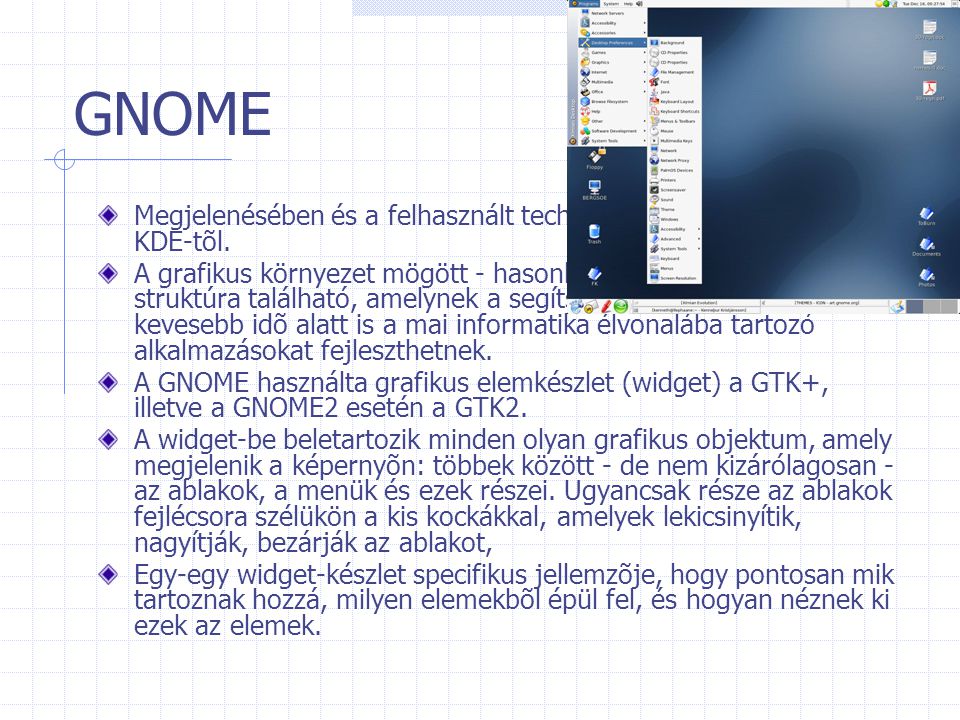 GNOME Megjelenésében és a felhasznált technológiában is különbözik a KDE-tõl.