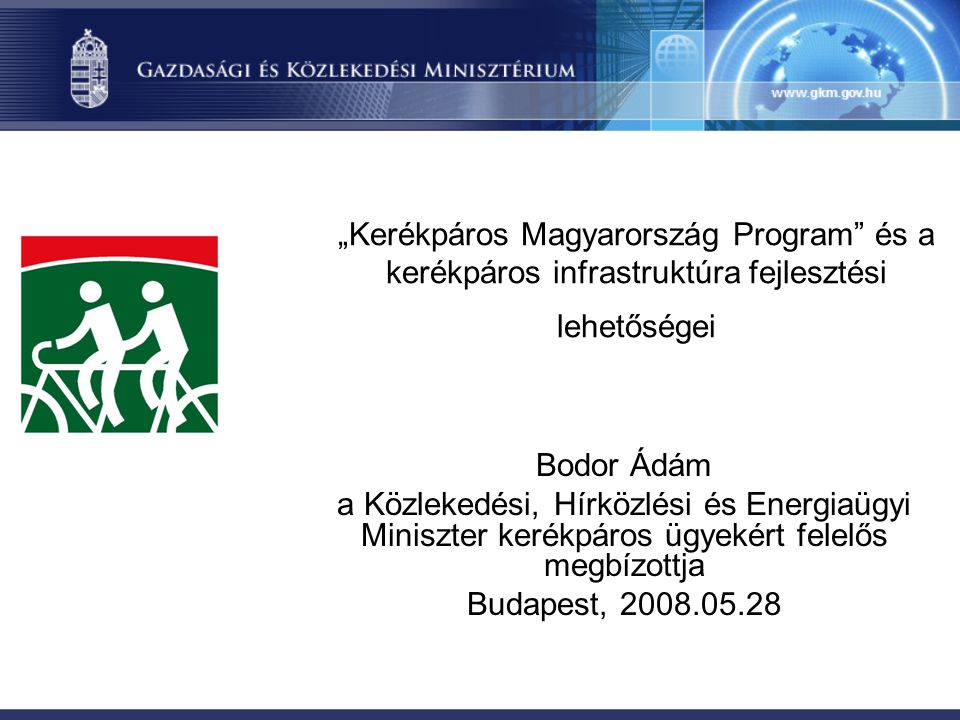 „Kerékpáros Magyarország Program és a kerékpáros infrastruktúra fejlesztési lehetőségei