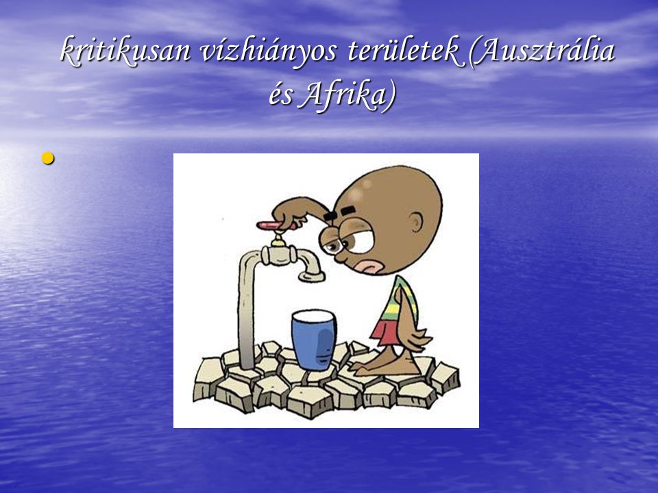 kritikusan vízhiányos területek (Ausztrália és Afrika)