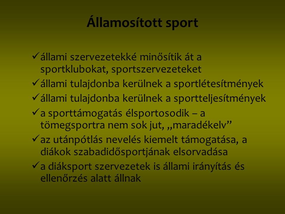 Államosított sport állami szervezetekké minősítik át a sportklubokat, sportszervezeteket. állami tulajdonba kerülnek a sportlétesítmények.