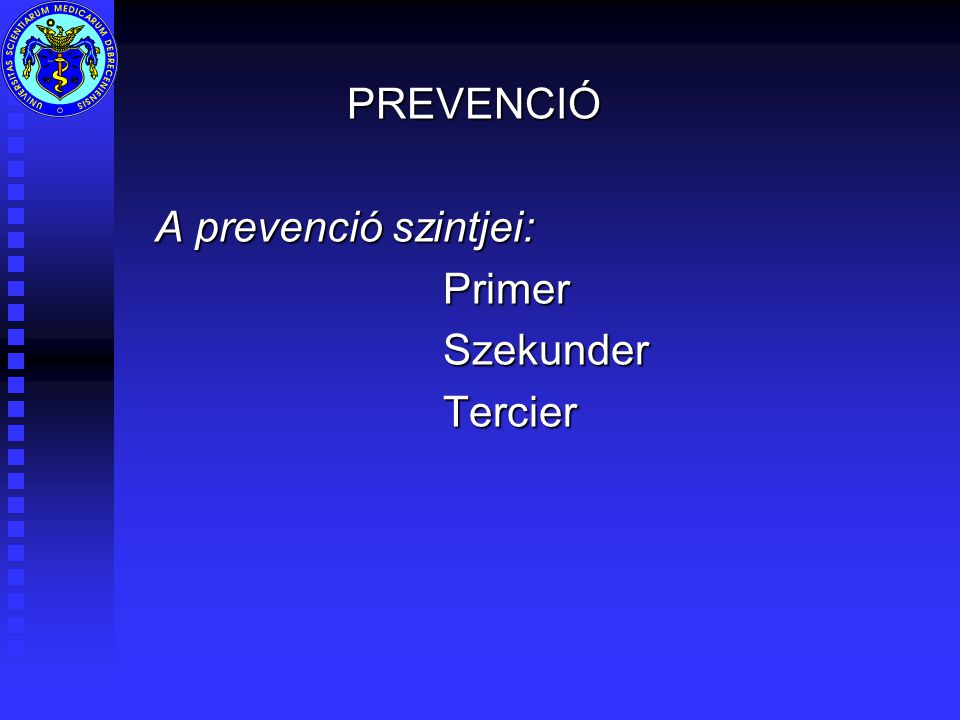 PREVENCIÓ A prevenció szintjei: Primer Szekunder Tercier