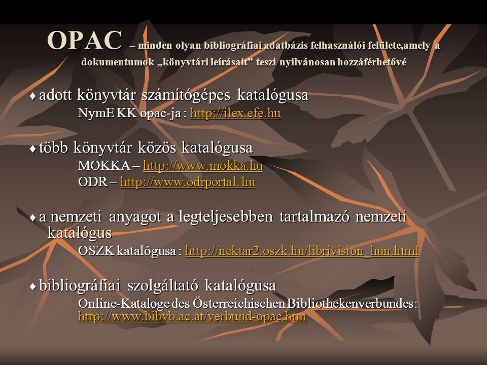 OPAC – minden olyan bibliográfiai adatbázis felhasználói felülete,amely a dokumentumok „könyvtári leírásait teszi nyilvánosan hozzáférhetővé