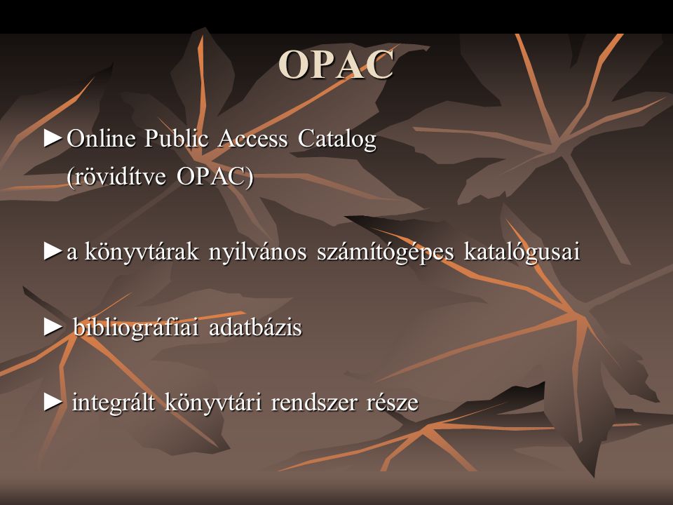 OPAC ►Online Public Access Catalog (rövidítve OPAC)