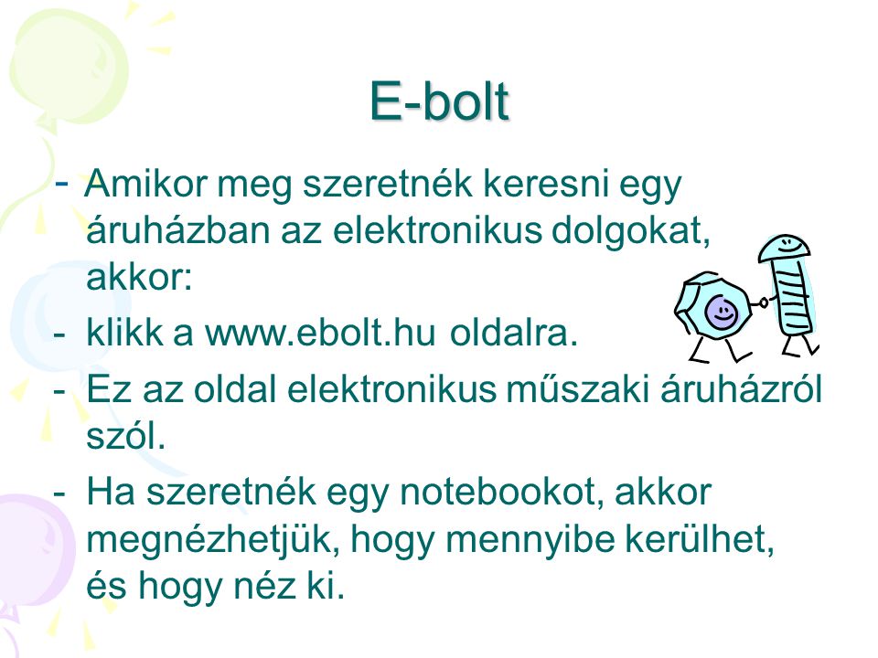 E-bolt - Amikor meg szeretnék keresni egy áruházban az elektronikus dolgokat, akkor: klikk a   oldalra.