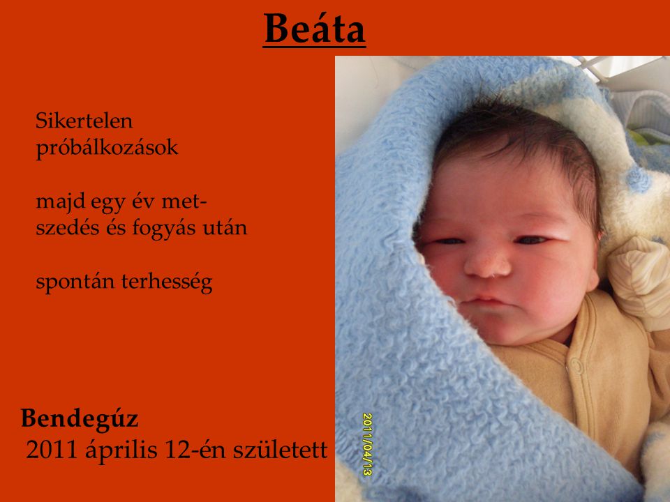 Beáta Bendegúz 2011 április 12-én született Sikertelen próbálkozások