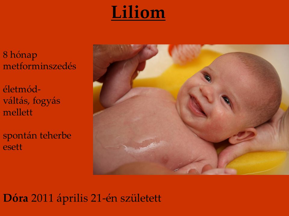 Liliom Dóra 2011 április 21-én született 8 hónap metforminszedés