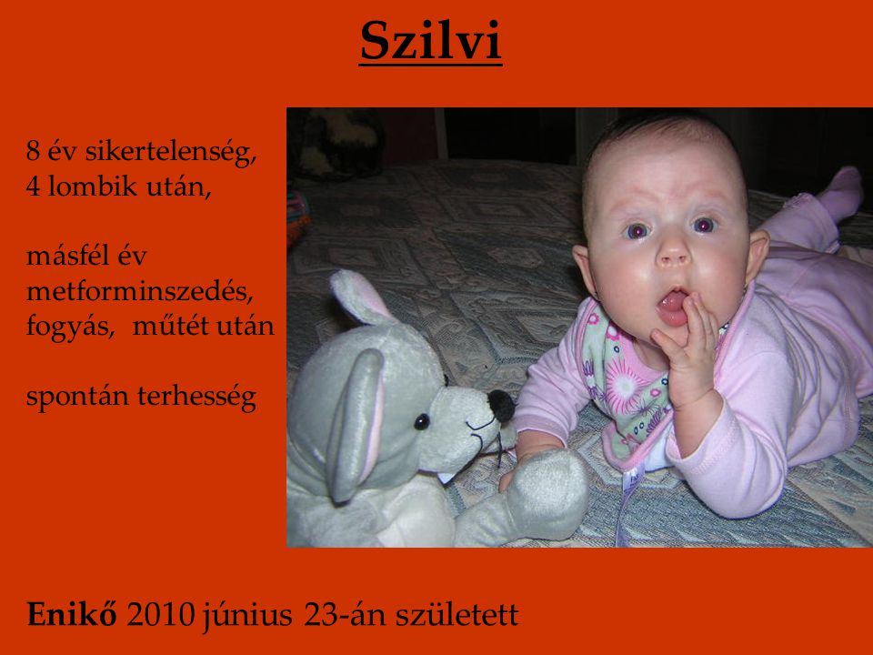 Szilvi Enikő 2010 június 23-án született 8 év sikertelenség,