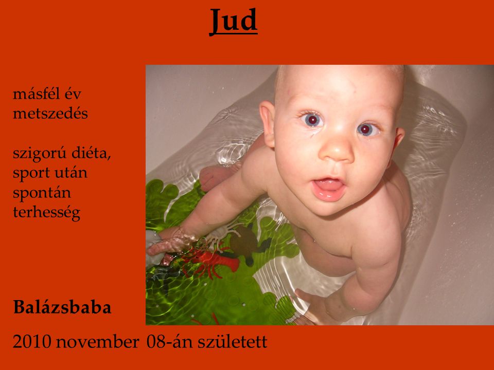 Jud Balázsbaba 2010 november 08-án született másfél év metszedés