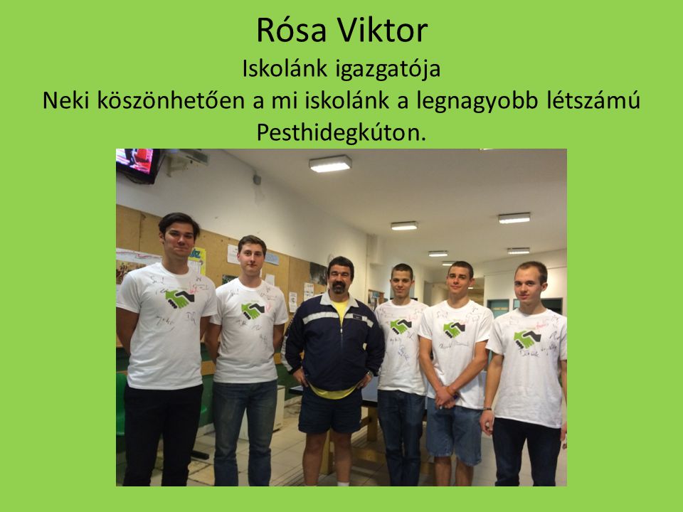 Rósa Viktor Iskolánk igazgatója Neki köszönhetően a mi iskolánk a legnagyobb létszámú Pesthidegkúton.