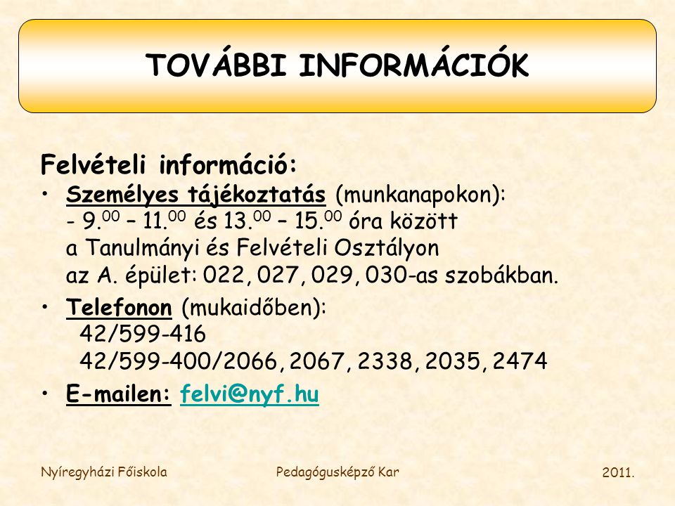 TOVÁBBI INFORMÁCIÓK Felvételi információ: