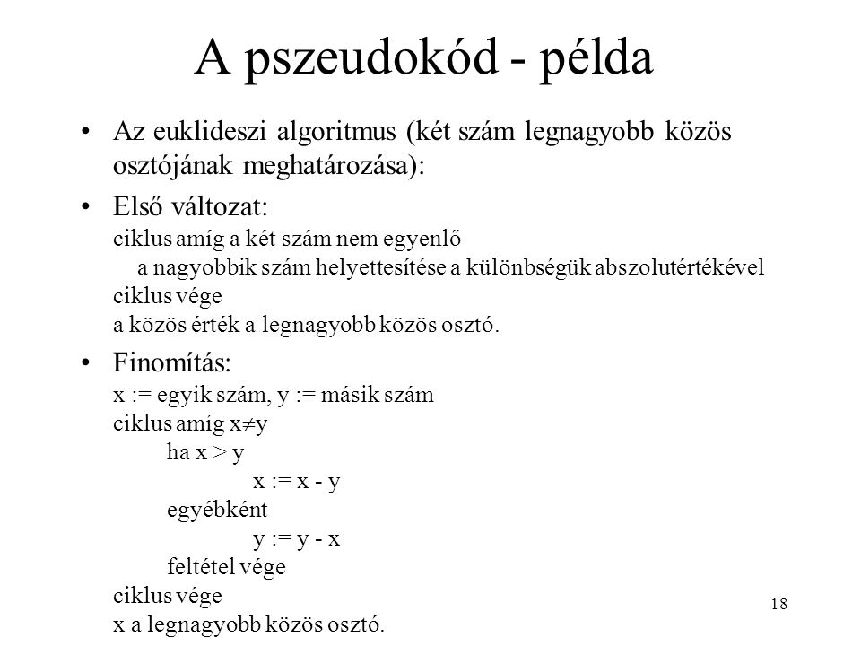 A pszeudokód - példa Az euklideszi algoritmus (két szám legnagyobb közös osztójának meghatározása):