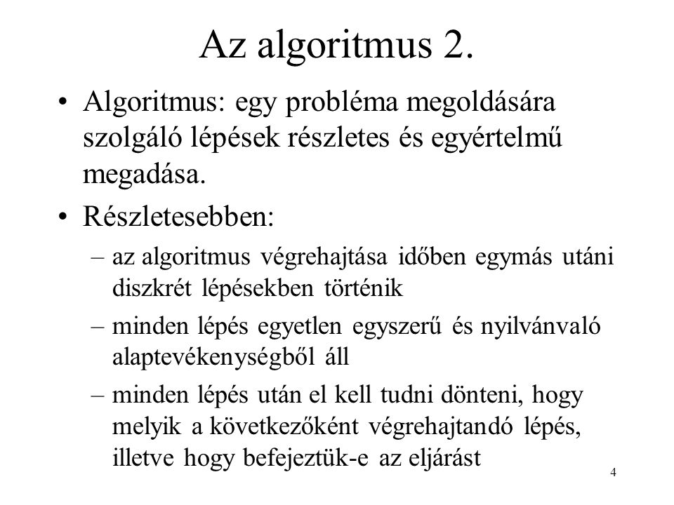 Az algoritmus 2. Algoritmus: egy probléma megoldására szolgáló lépések részletes és egyértelmű megadása.
