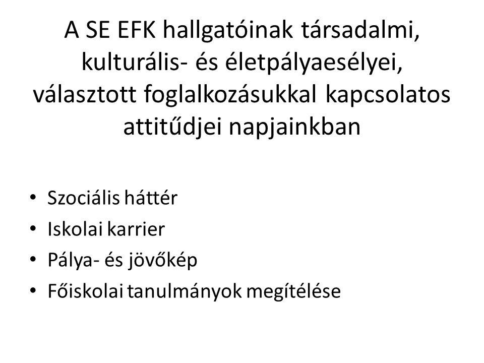 A SE EFK hallgatóinak társadalmi, kulturális- és életpályaesélyei, választott foglalkozásukkal kapcsolatos attitűdjei napjainkban