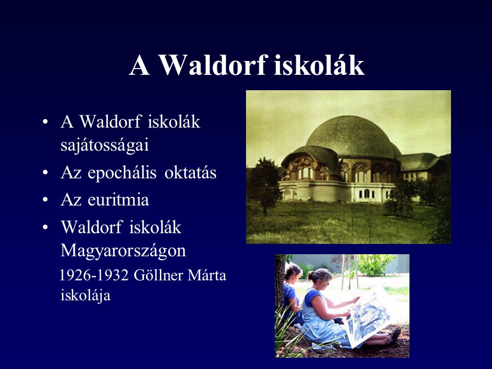 A Waldorf iskolák A Waldorf iskolák sajátosságai Az epochális oktatás