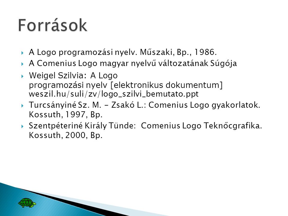 Források A Logo programozási nyelv. Műszaki, Bp., 1986.