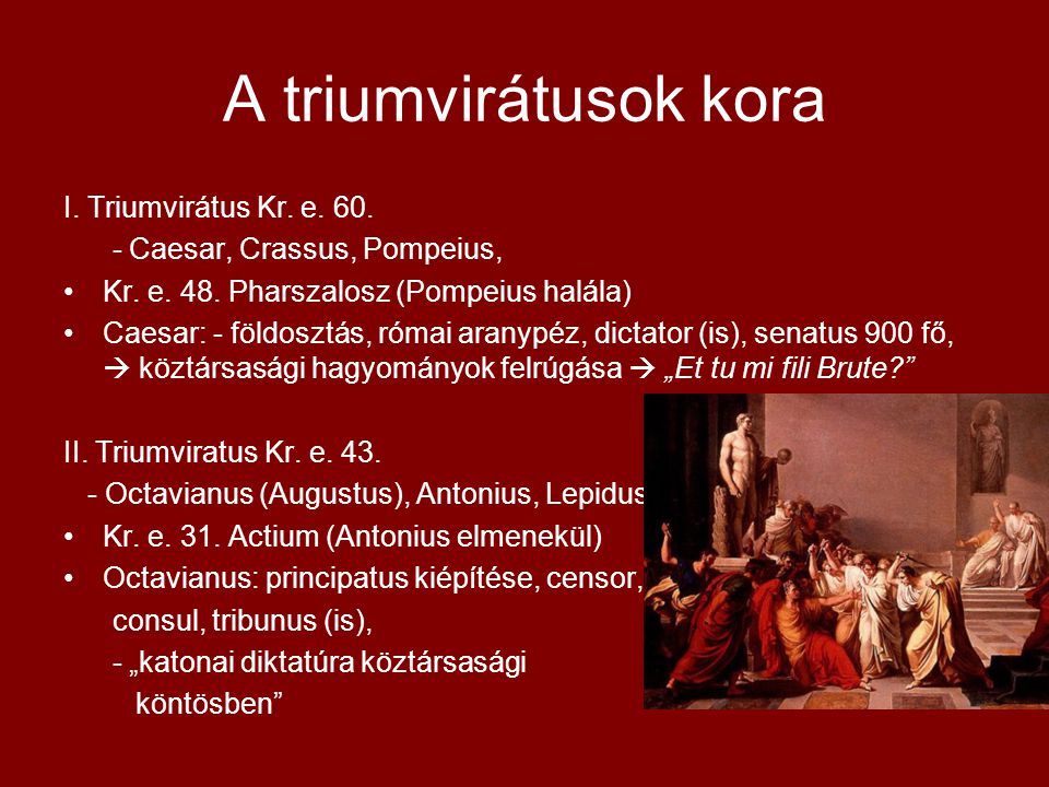 A triumvirátusok kora I. Triumvirátus Kr. e. 60.