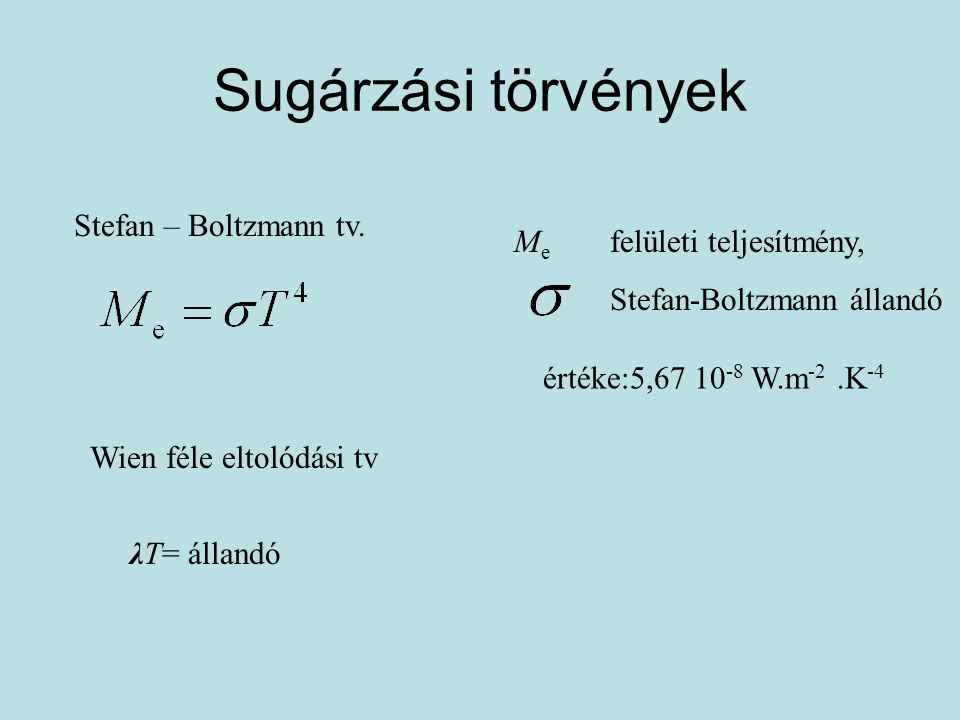 Sugárzási törvények Stefan – Boltzmann tv. Me felületi teljesítmény,