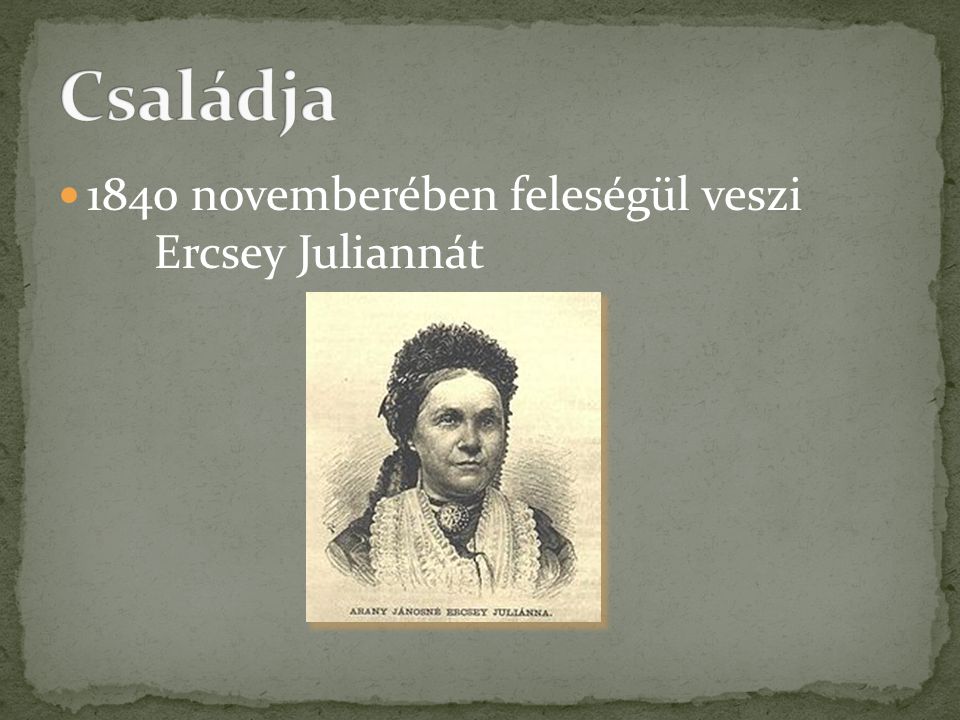 Családja 1840 novemberében feleségül veszi Ercsey Juliannát