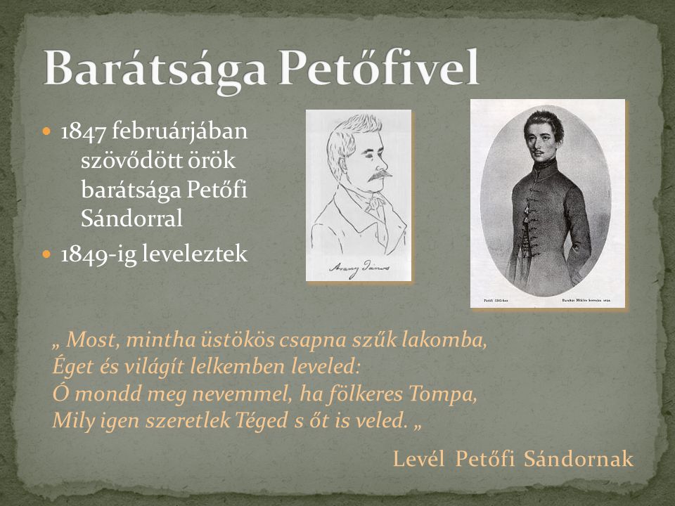 Barátsága Petőfivel 1847 februárjában szövődött örök barátsága Petőfi Sándorral ig leveleztek.