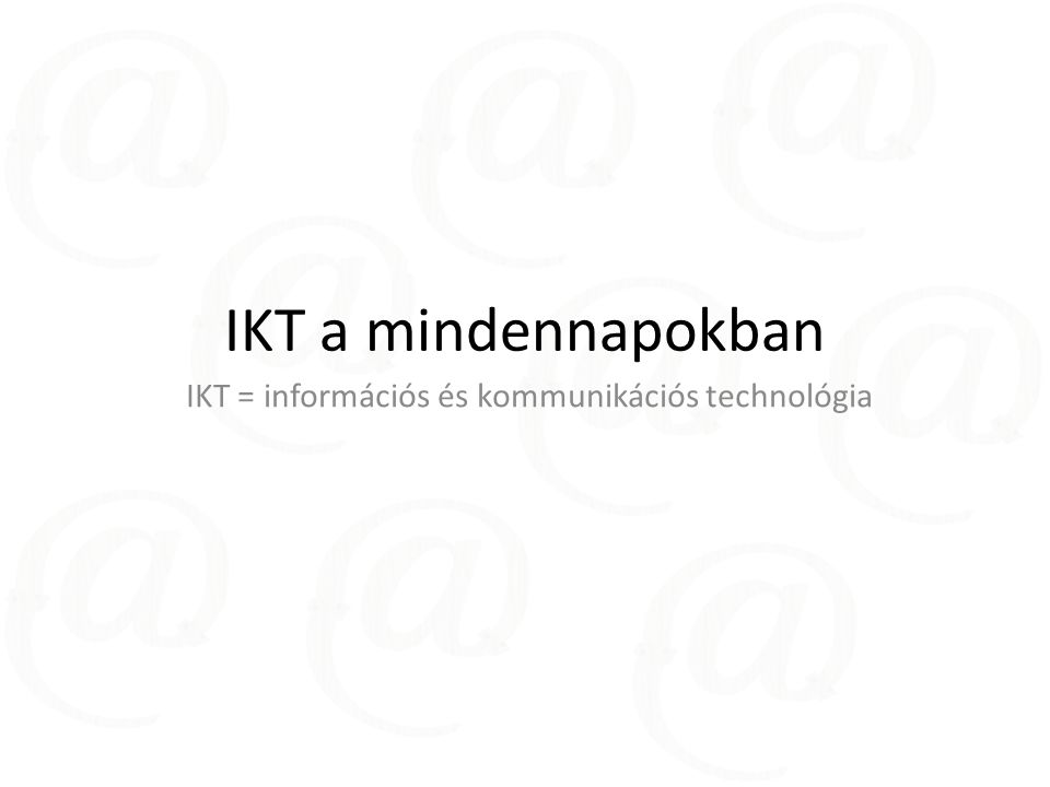 IKT = információs és kommunikációs technológia