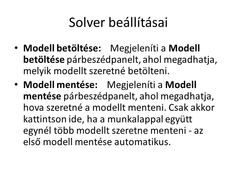 Solver beállításai Modell betöltése: Megjeleníti a Modell betöltése párbeszédpanelt, ahol megadhatja, melyik modellt szeretné betölteni.