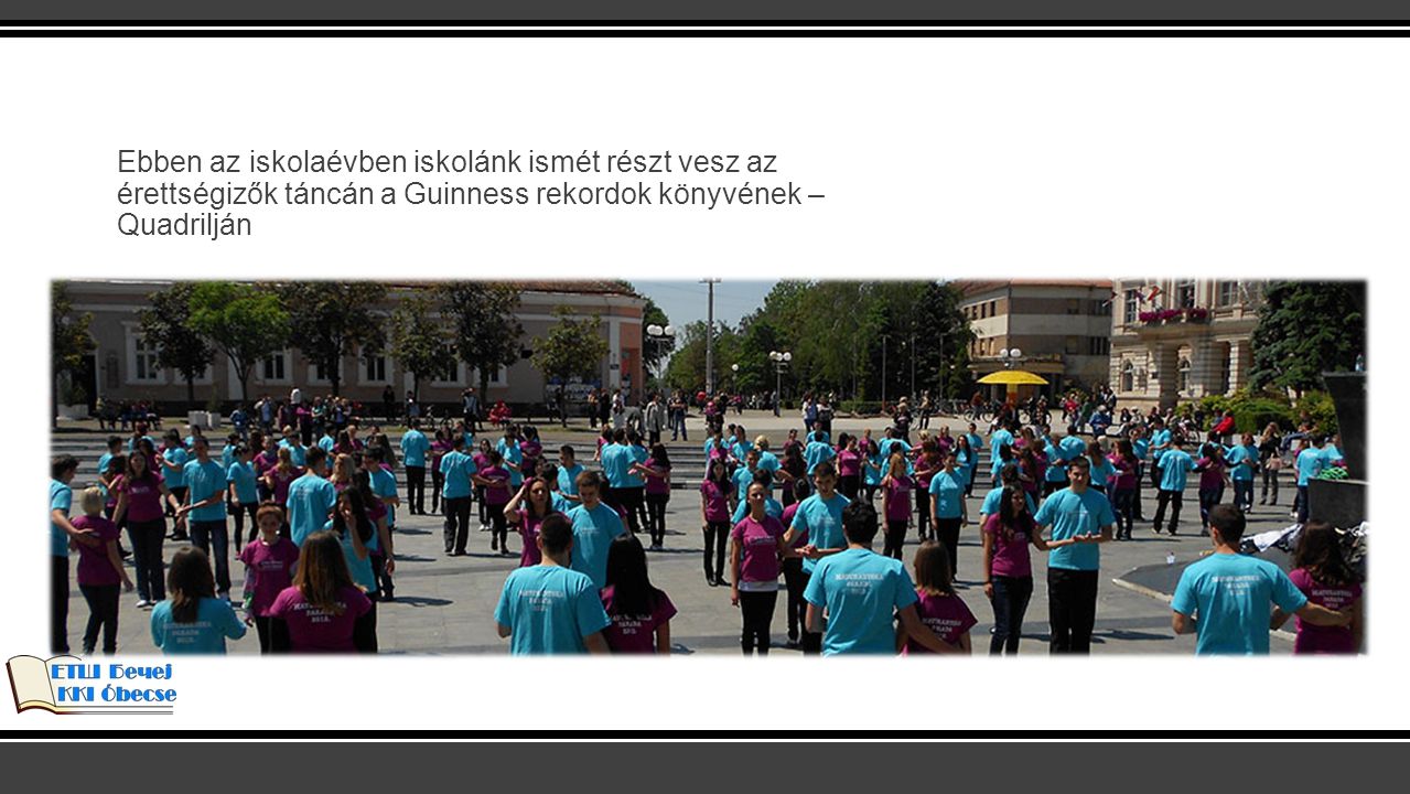Ebben az iskolaévben iskolánk ismét részt vesz az érettségizők táncán a Guinness rekordok könyvének – Quadrilján