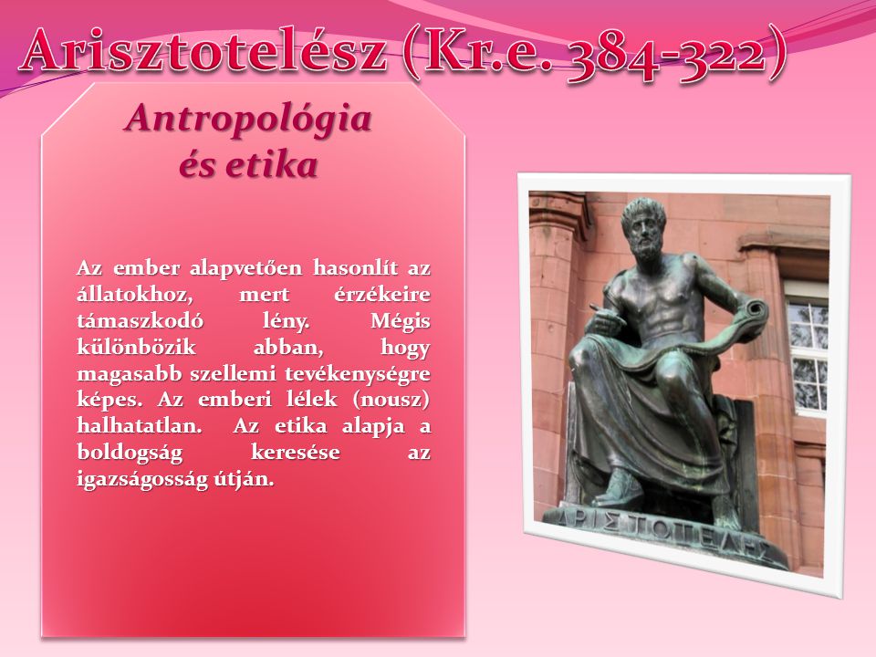 Arisztotelész (Kr.e ) Antropológia és etika