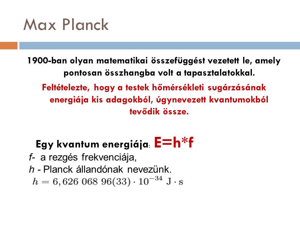 Max Planck 1900-ban olyan matematikai összefüggést vezetett le, amely pontosan összhangba volt a tapasztalatokkal.