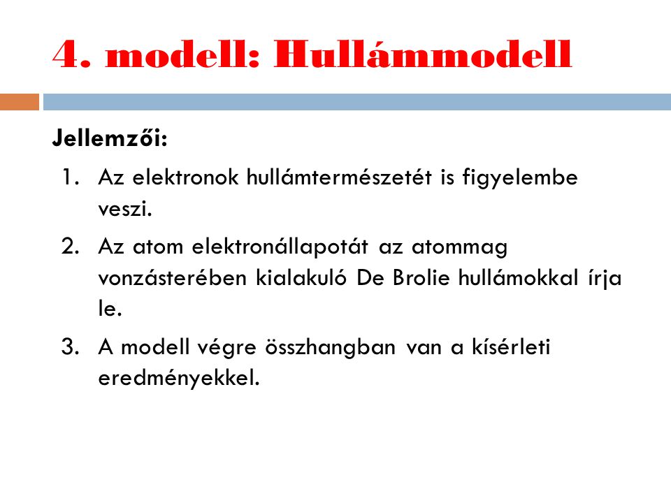 4. modell: Hullámmodell Jellemzői: