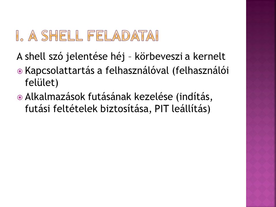 I. A SHELL FELADATAI A shell szó jelentése héj – körbeveszi a kernelt