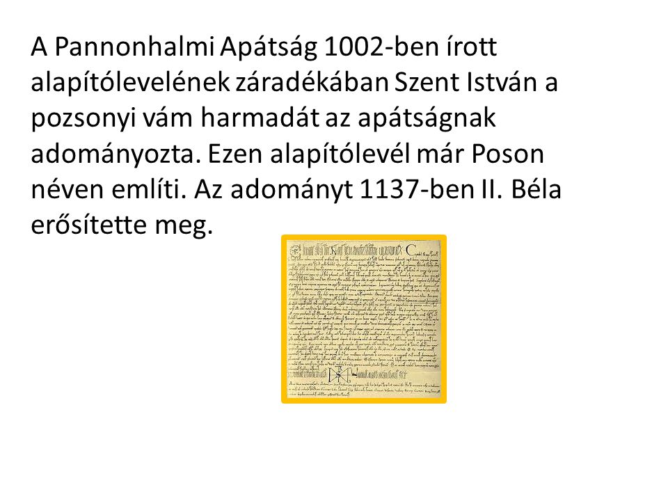 A Pannonhalmi Apátság 1002-ben írott alapítólevelének záradékában Szent István a pozsonyi vám harmadát az apátságnak adományozta.