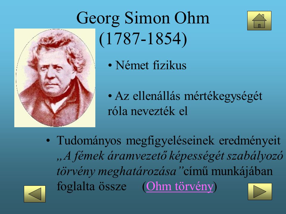 Georg Simon Ohm ( ) Német fizikus