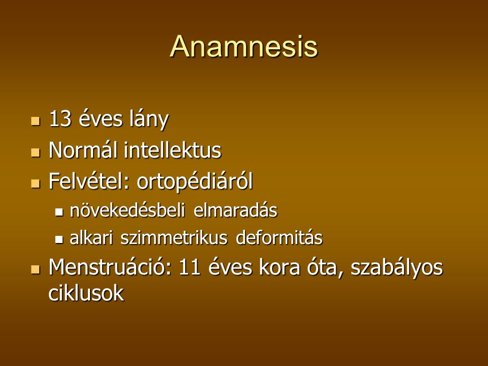 Anamnesis 13 éves lány Normál intellektus Felvétel: ortopédiáról