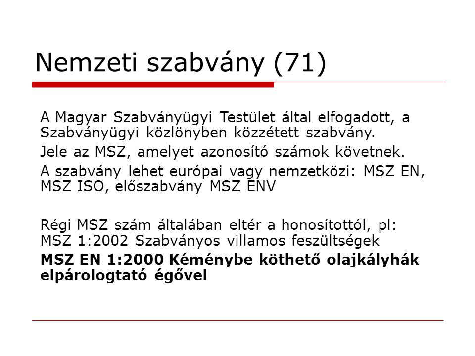Nemzeti szabvány (71) A Magyar Szabványügyi Testület által elfogadott, a Szabványügyi közlönyben közzétett szabvány.