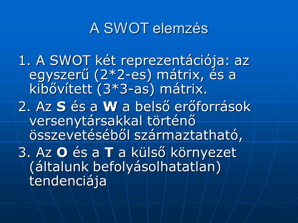 A SWOT elemzés 1. A SWOT két reprezentációja: az egyszerű (2*2-es) mátrix, és a kibővített (3*3-as) mátrix.