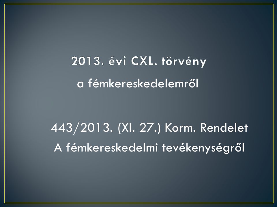 2013. évi CXL. törvény a fémkereskedelemről 443/2013.