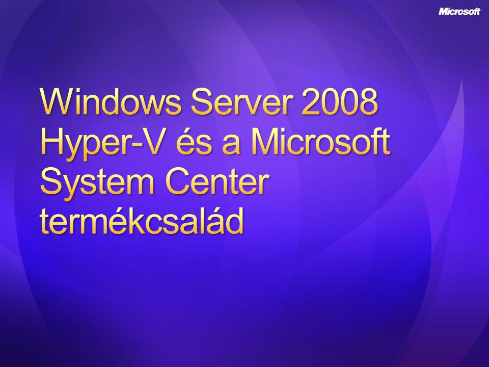 Windows Server 2008 Hyper-V és a Microsoft System Center termékcsalád