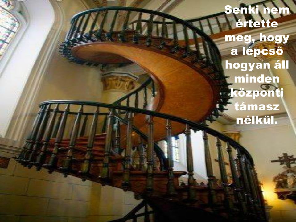 Senki nem értette meg, hogy a lépcső hogyan áll minden központi támasz nélkül.