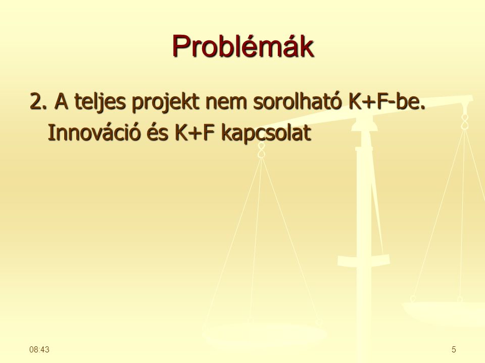 Problémák 2. A teljes projekt nem sorolható K+F-be. Innováció és K+F kapcsolat 06:26