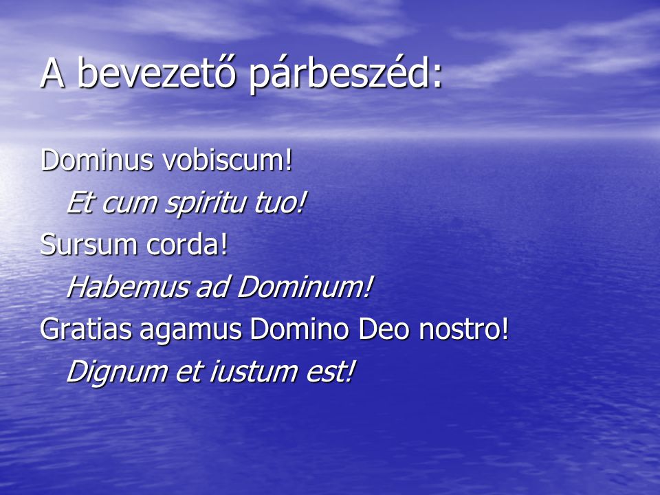 A bevezető párbeszéd: Dominus vobiscum! Et cum spiritu tuo!