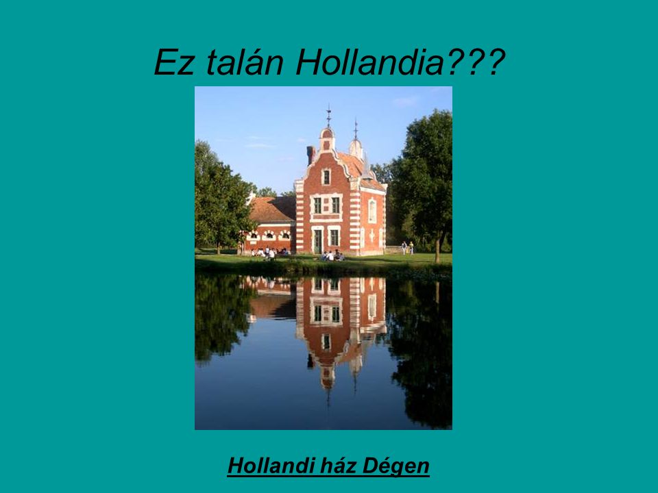 Ez talán Hollandia Hollandi ház Dégen