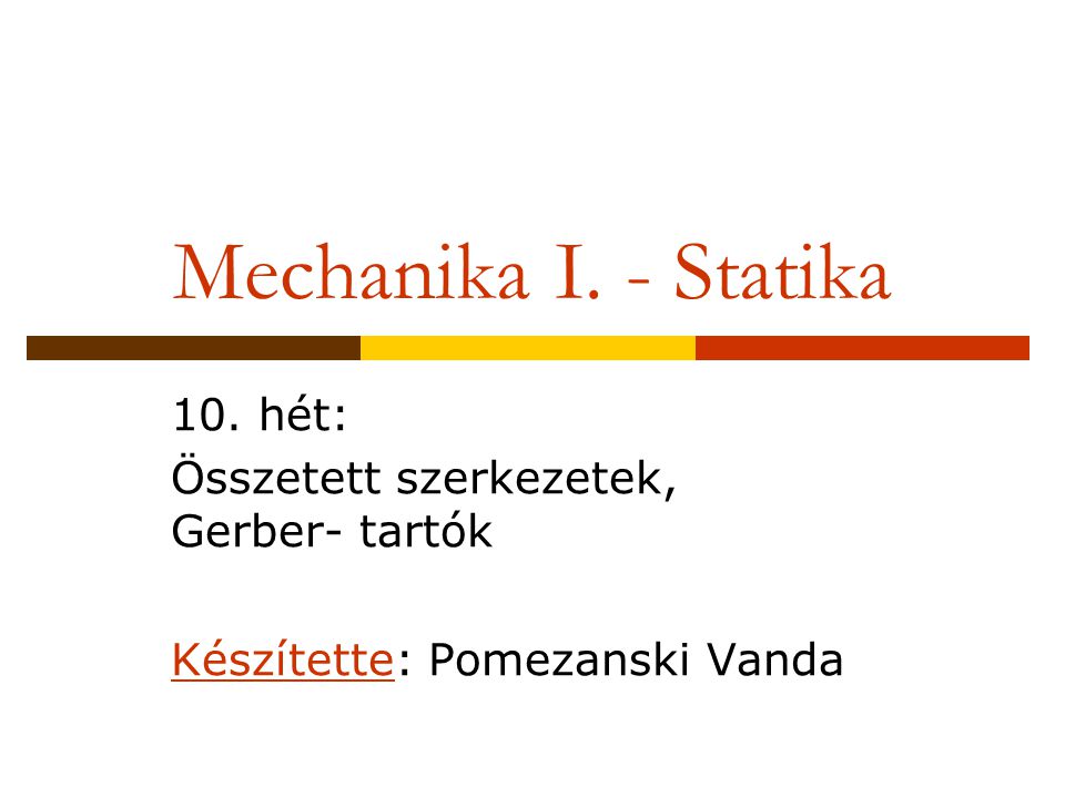 Mechanika I. - Statika 10. hét: Összetett szerkezetek, Gerber- tartók