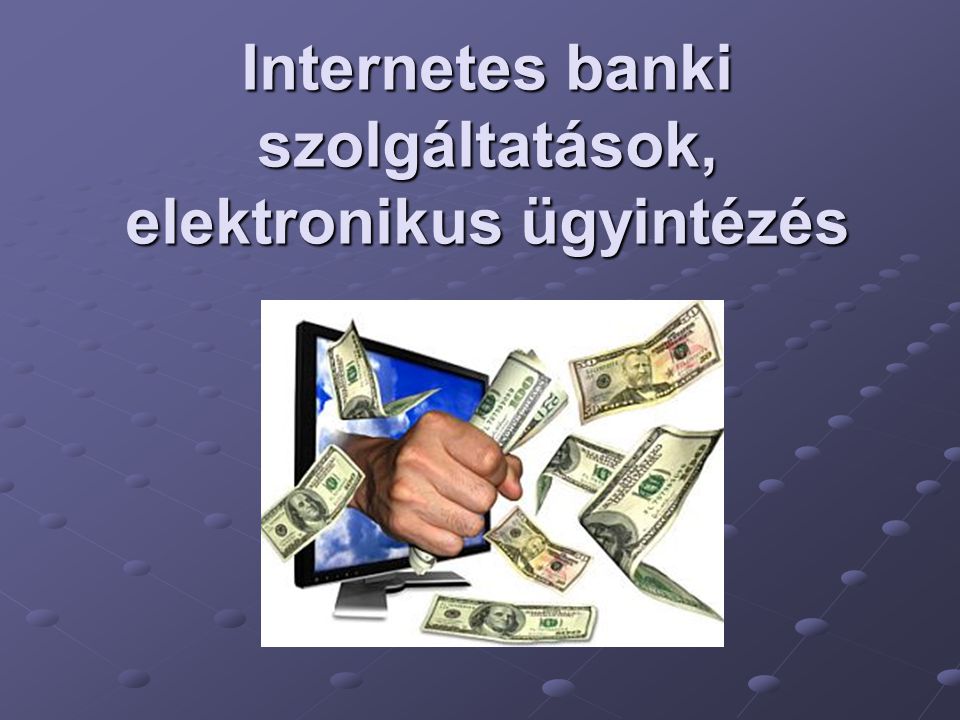 Internetes banki szolgáltatások, elektronikus ügyintézés