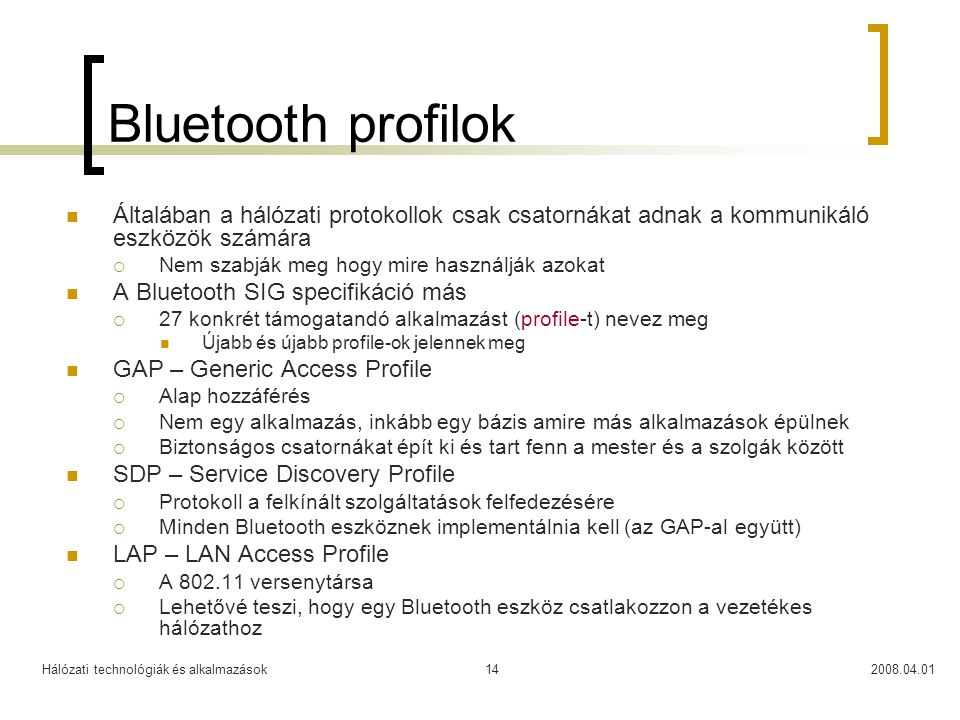 Bluetooth profilok Általában a hálózati protokollok csak csatornákat adnak a kommunikáló eszközök számára.